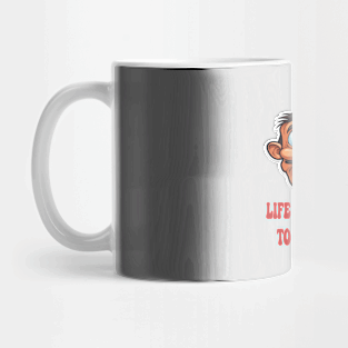 Life Is Too Short To Be Unhappy Mug